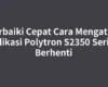 Perbaiki Cepat Cara Mengatasi Aplikasi Polytron S2350 Sering Berhenti