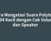 Cara Mengatasi Suara Polytron C204 Kecil dengan Cek Volume dan Speaker
